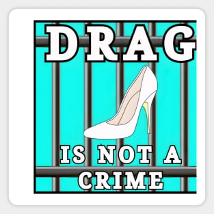 Drag Is Not A Crime Magnet